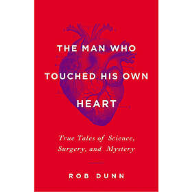 Rob Dunn: The Man Who Touched His Own Heart