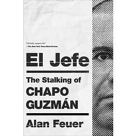 Alan Feuer: El Jefe: The Stalking of Chapo Guzmán