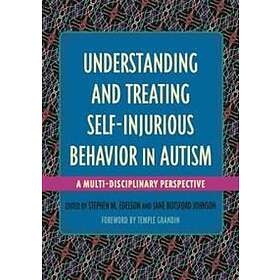 Stephen M Edelson, Jane Botsford Johnson: Understanding and Treating Self-Injurious Behavior in Autism