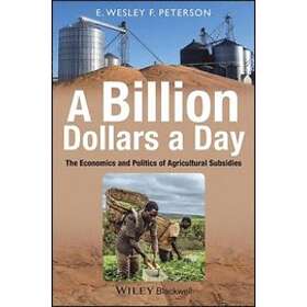 EWF Peterson: A Billion Dollars Day The Economics and Politics of Agricultural Subsides