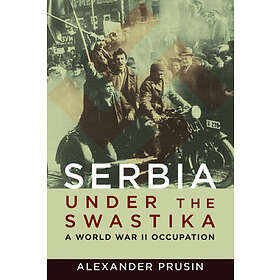 Alexander Prusin: Serbia under the Swastika