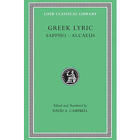 Sappho, Alcaeus: Greek Lyric: Volume I Sappho and Alcaeus