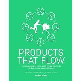 Siem Haffmans, Ed van Hinte, Marjolein Van Gelder: Products That Flow: Circular Business Models and Design Strategies for Fast-Moving Consum