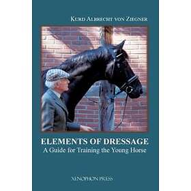 Kurd Albrecht Von Ziegner: The Elements of Dressage