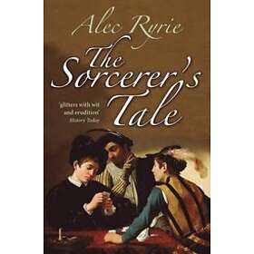 Alec Ryrie: The Sorcerer's Tale