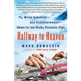 Mark Obmascik: Halfway to Heaven: My White-Knuckled--And Knuckleheaded--Quest for the Rocky Mountain High