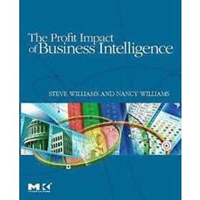 Steve Williams, Nancy Williams: The Profit Impact of Business Intelligence