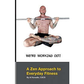 Al Kavadlo: We're Working Out! A Zen Approach To Everyday Fitness