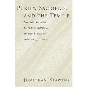 Jonathan Klawans: Purity, Sacrifice, and the Temple Symbolism Supersessionism in Study of Ancient Judaism