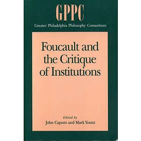 John D Caputo, Mark Yount: Foucault and the Critique of Institutions
