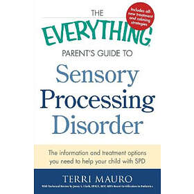 Terri Mauro: The Everything Parent's Guide To Sensory Processing Disorder