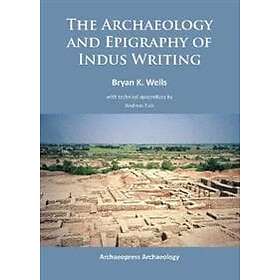 Bryan K Wells: The Archaeology and Epigraphy of Indus Writing