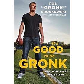 Rob Gronk Gronkowski, Jason Rosenhaus: It's Good to Be Gronk