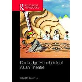 Siyuan Liu: Routledge Handbook of Asian Theatre