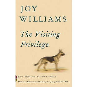 Joy Williams: The Visiting Privilege: New and Collected Stories