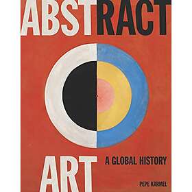 Pepe Karmel: Abstract Art: A Global History