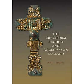 Toby F Martin: The Cruciform Brooch and Anglo-Saxon England