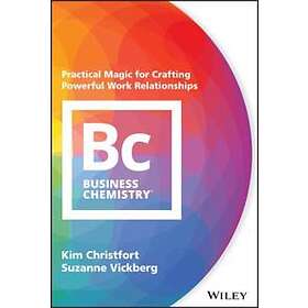 K Christfort: Business Chemistry Practical Magic for Crafting Powerful Work Relationships