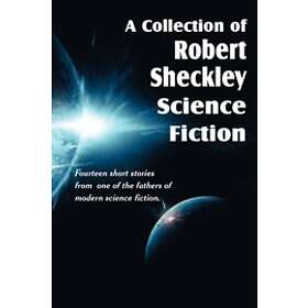 Robert Sheckley: A Collection of Robert Sheckley Science Fiction