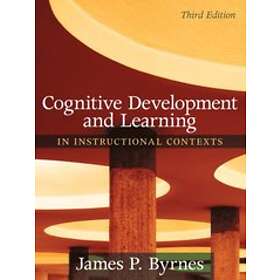 James P Byrnes: Cognitive Development and Learning in Instructional Contexts