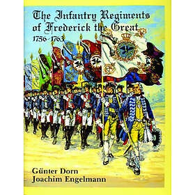 Gunther Dorn: Infantry Regiments of Frederick the Great 1756-1763