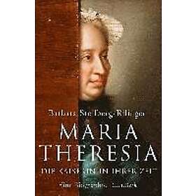 Barbara Stollberg-Rilinger: Maria Theresia