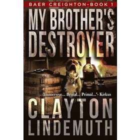 Clayton Lindemuth: My Brother's Destroyer