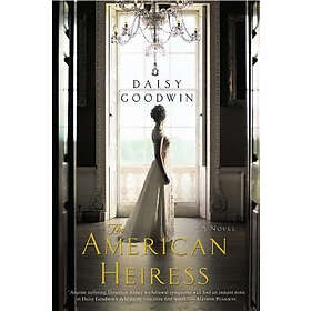 Daisy Goodwin: American Heiress