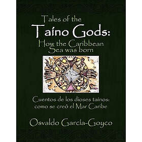 Osvaldo Garcia-Goyco: Tales of the Taino Gods/Cuentos de los dioses tainos