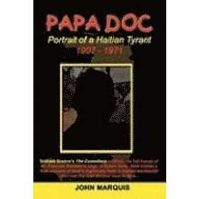 John Marquis: Papa Doc: Portrait of a Haitian Tyrant