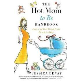 Jessica Denay: The Hot Mom to Be Handbook