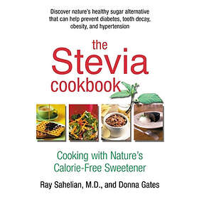 Ray Sahelian, Donna Gates: The Stevia Cookbook