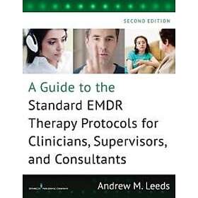 Andrew M Leeds: A Guide to the Standard EMDR Therapy Protocols for Clinicians, S