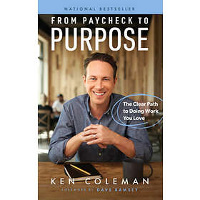Ken Coleman: From Paycheck to Purpose: The Clear Path Doing Work You Love