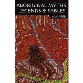 A W Reed: Aboriginal Myths, Legends and Fables