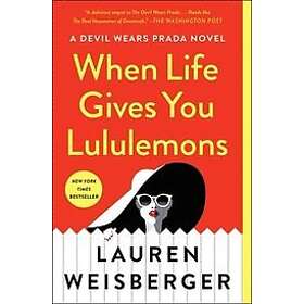 Lauren Weisberger: When Life Gives You Lululemons