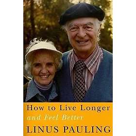 Linus Pauling: How to Live Longer and Feel Better