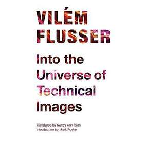 Vilem Flusser: Into the Universe of Technical Images