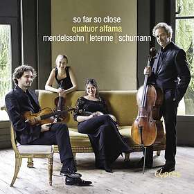 Quatuor Alfama - Leterme, Mendelssohn & Schumann: So Far Close CD