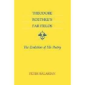 Peter Balakian: Theodore Roethke's Far Fields