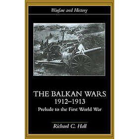 Richard C Hall: The Balkan Wars 1912-1913