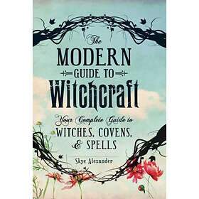 Skye Alexander: The Modern Guide to Witchcraft