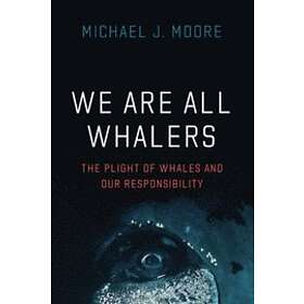 Michael J Moore: We Are All Whalers