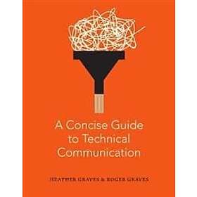 Heather Graves, Roger Graves: A Concise Guide to Technical Communication