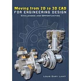 Louis Gary Lamit: Moving from 2D to 3D CAD for Engineering Design: Challenges and Opportunities