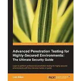 Lee Allen: Advanced Penetration Testing for Highly-Secured Environments: The Ult