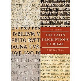 Tyler Lansford: The Latin Inscriptions of Rome