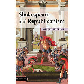 Andrew Hadfield: Shakespeare and Republicanism