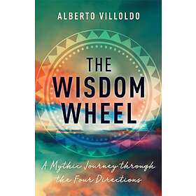 Alberto Villoldo PhD: The Wisdom Wheel