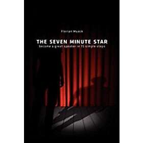 Florian Mueck: The Seven Minute Star: Become a great speaker in 15 simple steps